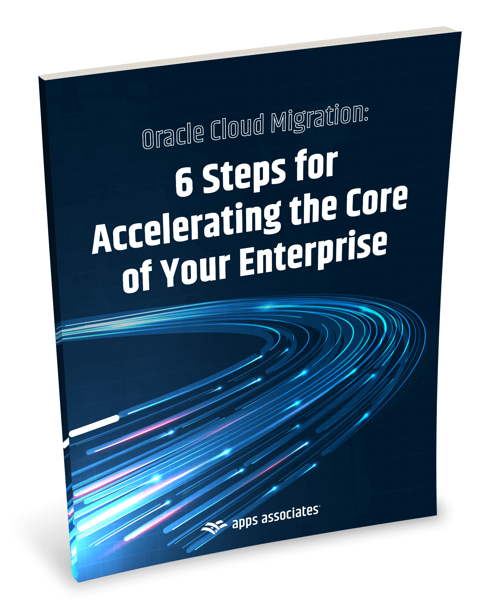 Oracle Cloud Migration: 6 Steps for Accelerating the Core of Your Enterprise